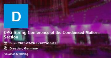 DPG Spring Conference of the Condensed Matter Section | Dresden | 2023