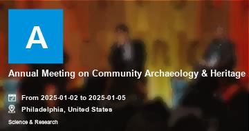 Annual Meeting on Community Archaeology & Heritage | Philadelphia | 2025